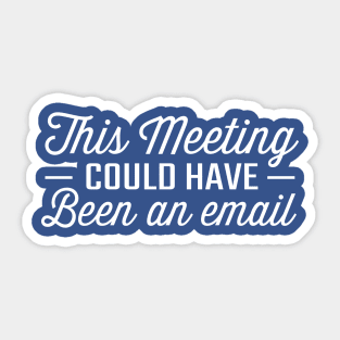 This Meeting Could Have Been An Email Sticker